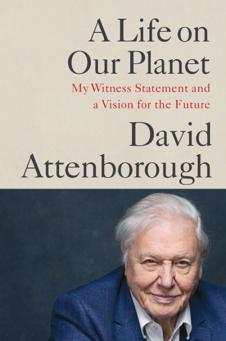 Download A Life on Our Planet: My Witness Statement and a Vision for the Future PDF by David Attenborough