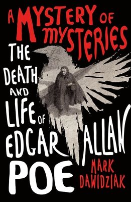 Download A Mystery of Mysteries: The Death and Life of Edgar Allan Poe PDF by Mark Dawidziak