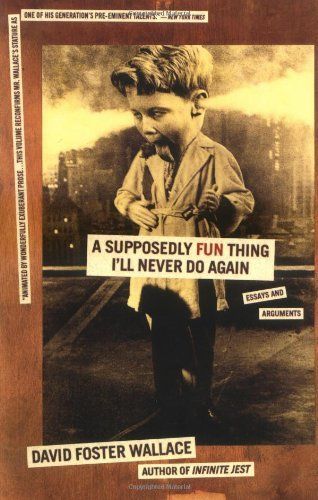 Download A Supposedly Fun Thing I'll Never Do Again:  Essays and Arguments PDF by David Foster Wallace