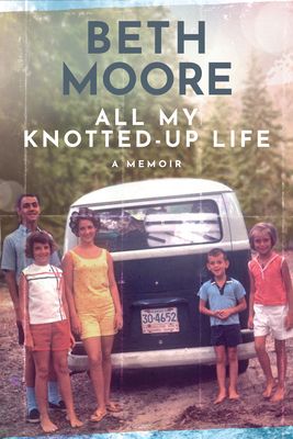 Download All My Knotted-Up Life: A Memoir PDF by Beth Moore