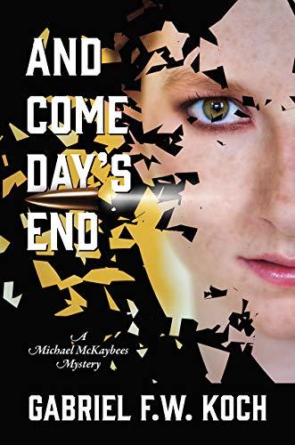 Download And Come Day's End: A Michael McKaybees Mystery PDF by Gabriel F.W. Koch