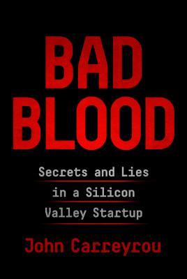 Download Bad Blood: Secrets and Lies in a Silicon Valley Startup PDF by John Carreyrou