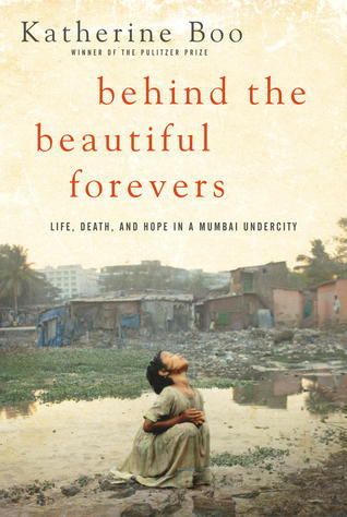 Download Behind the Beautiful Forevers: Life, Death, and Hope in a Mumbai Undercity PDF by Katherine Boo