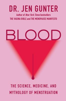 Download Blood: The Science, Medicine, and Mythology of Menstruation PDF by Jen Gunter