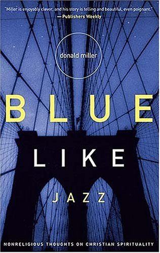 Download Blue Like Jazz: Nonreligious Thoughts on Christian Spirituality PDF by Donald Miller