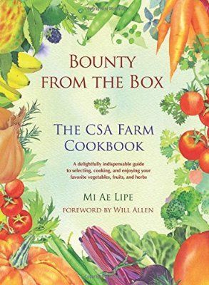 Download Bounty from the Box: The CSA Farm Cookbook PDF by Mi Ae Lipe