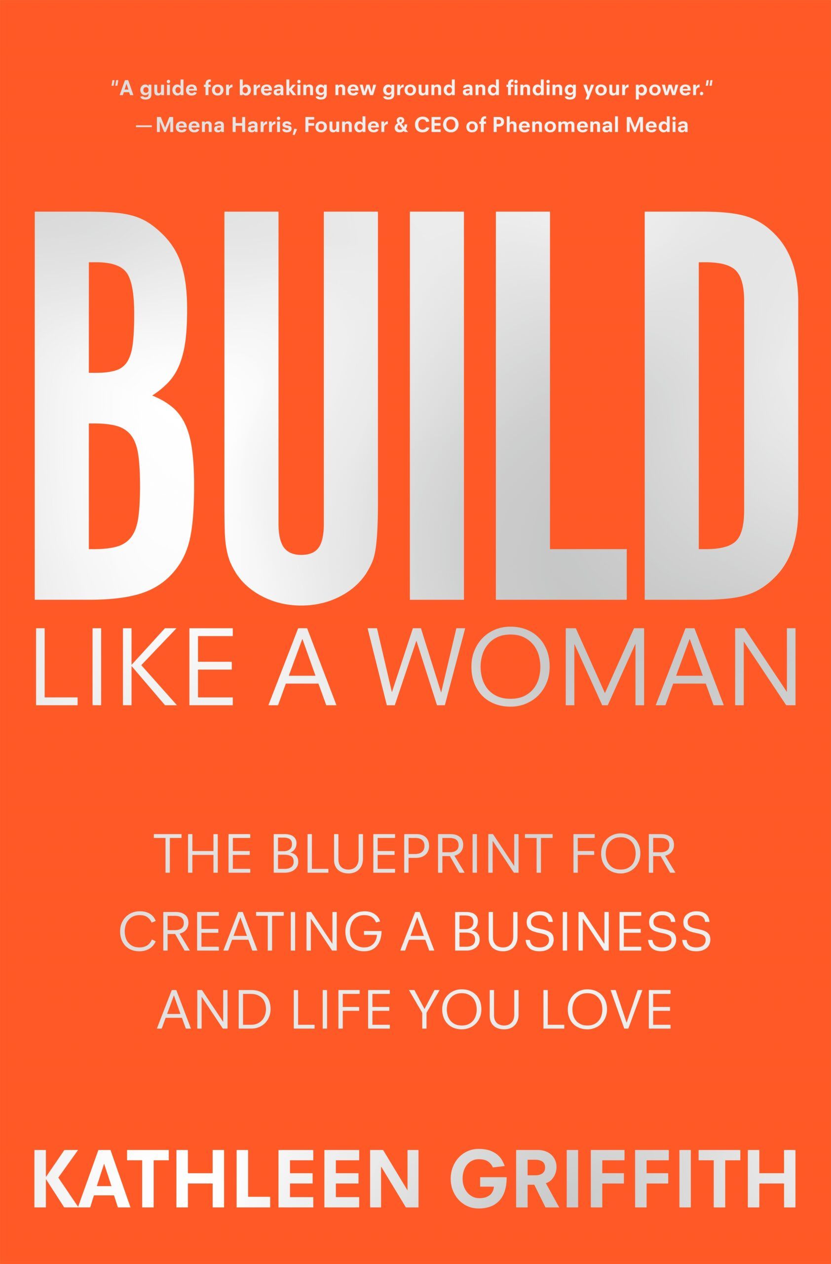 Download Build Like A Woman: The Blueprint for Creating a Business and Life You Love PDF by Kathleen Griffith