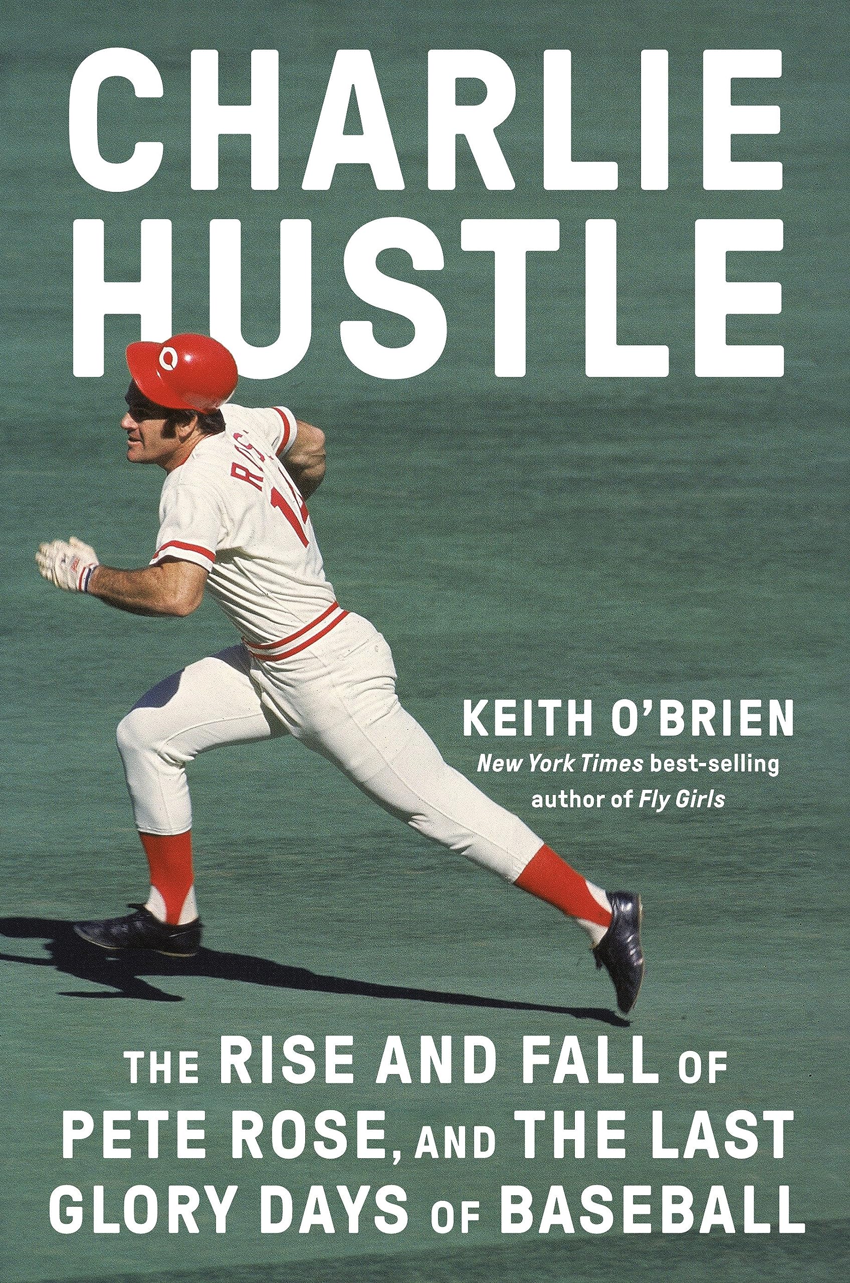 Download Charlie Hustle: The Rise and Fall of Pete Rose, and the Last Glory Days of Baseball PDF by Keith O'Brien