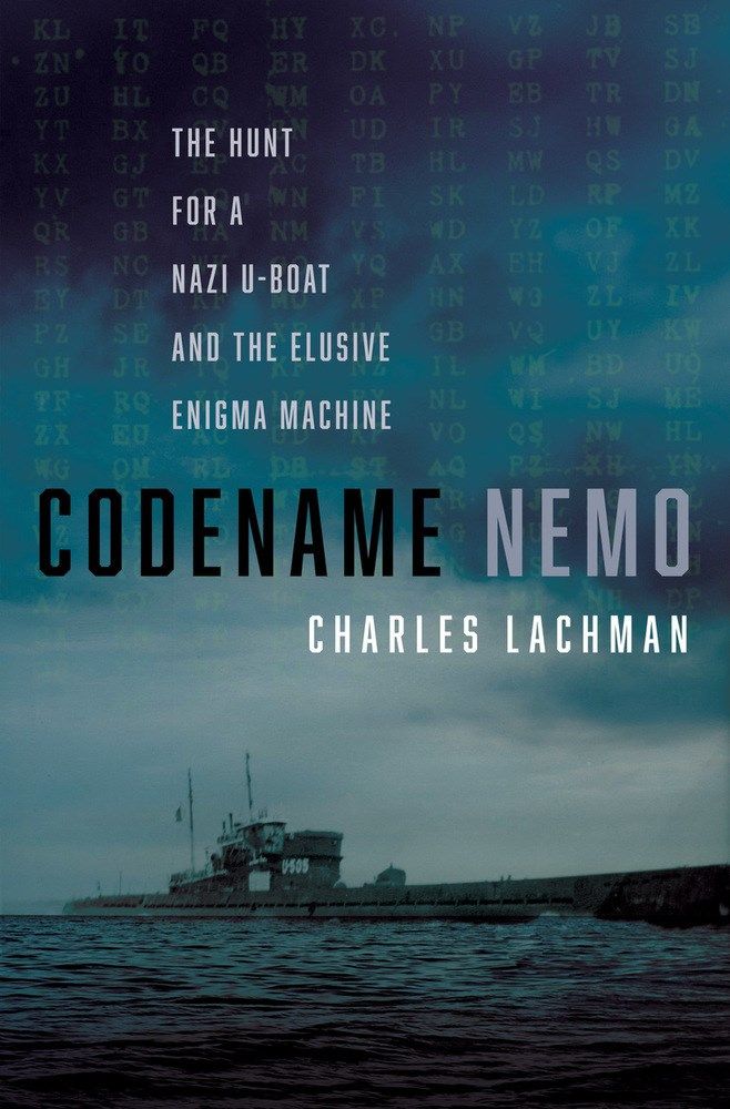 Download Codename Nemo: The Hunt for a Nazi U-Boat and The Elusive Enigma Machine PDF by Charles Lachman