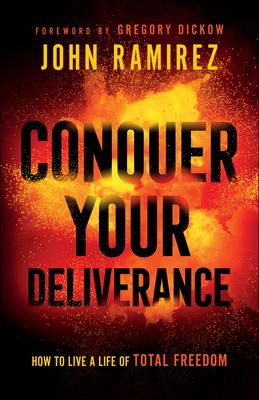 Download Conquer Your Deliverance: How to Live a Life of Total Freedom PDF by John Ramirez