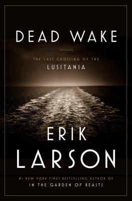 Download Dead Wake: The Last Crossing of the Lusitania PDF by Erik Larson