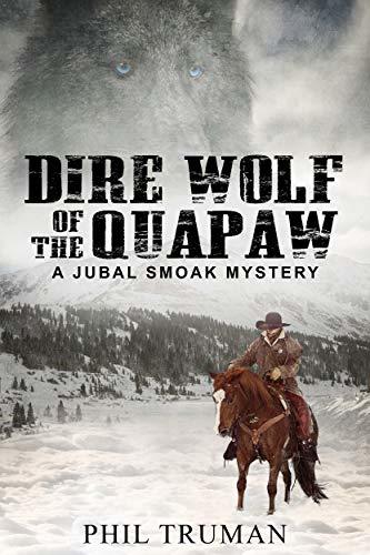 Download Dire Wolf of the Quapaw: a Jubal Smoak Mystery PDF by Phil Truman