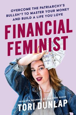 Download Financial Feminist: Overcome the Patriarchy's Bullsh*t to Master Your Money and Build a Life You Love PDF by Tori Dunlap