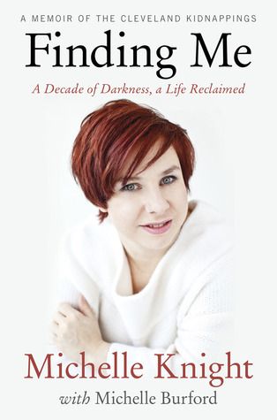 Download Finding Me: A Decade of Darkness, a Life Reclaimed - A Memoir of the Cleveland Kidnappings PDF by Michelle Knight