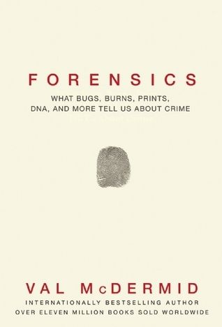 Download Forensics: What Bugs, Burns, Prints, DNA and More Tell Us About Crime PDF by Val McDermid