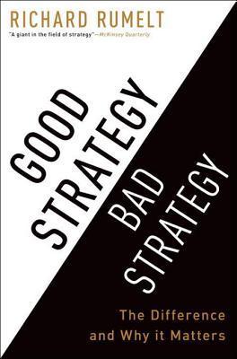 Download Good Strategy Bad Strategy: The Difference and Why It Matters PDF by Richard P. Rumelt