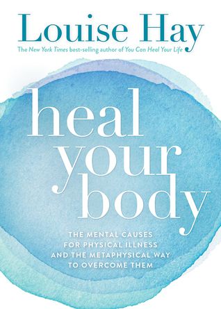 Download Heal Your Body: The Mental Causes for Physical Illness and the Metaphysical Way to Overcome Them PDF by Louise L. Hay