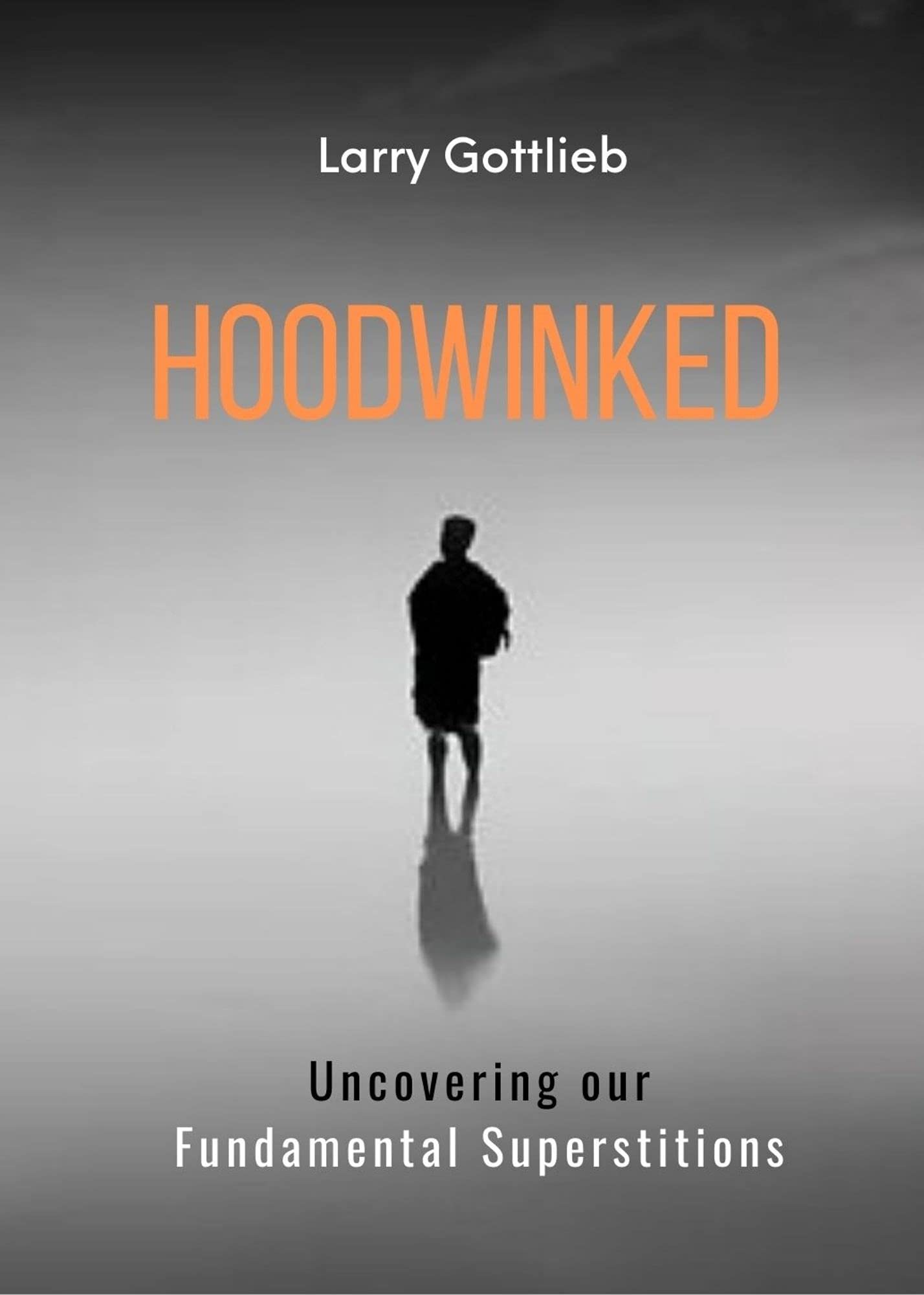 Download Hoodwinked: Uncovering Our Fundamental Superstitions PDF by Larry  Gottlieb