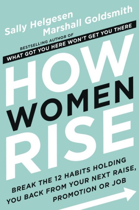 Download How Women Rise: Break the 12 Habits Holding You Back from Your Next Raise, Promotion, or Job PDF by Sally Helgesen