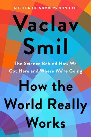 Download How the World Really Works: A Scientist's Guide to Our Past, Present and Future PDF by Vaclav Smil