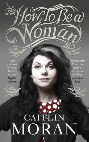 Download How to Be a Woman PDF by Caitlin Moran