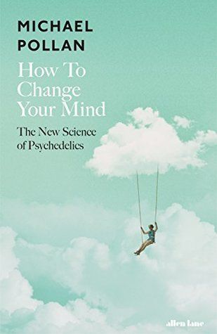 Download How to Change Your Mind: What the New Science of Psychedelics Teaches Us About Consciousness, Dying, Addiction, Depression, and Transcendence PDF by Michael Pollan