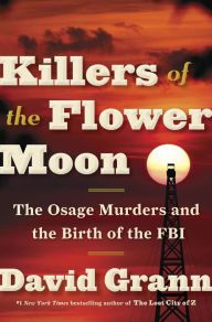 Download Killers of the Flower Moon: The Osage Murders and the Birth of the FBI PDF by David Grann