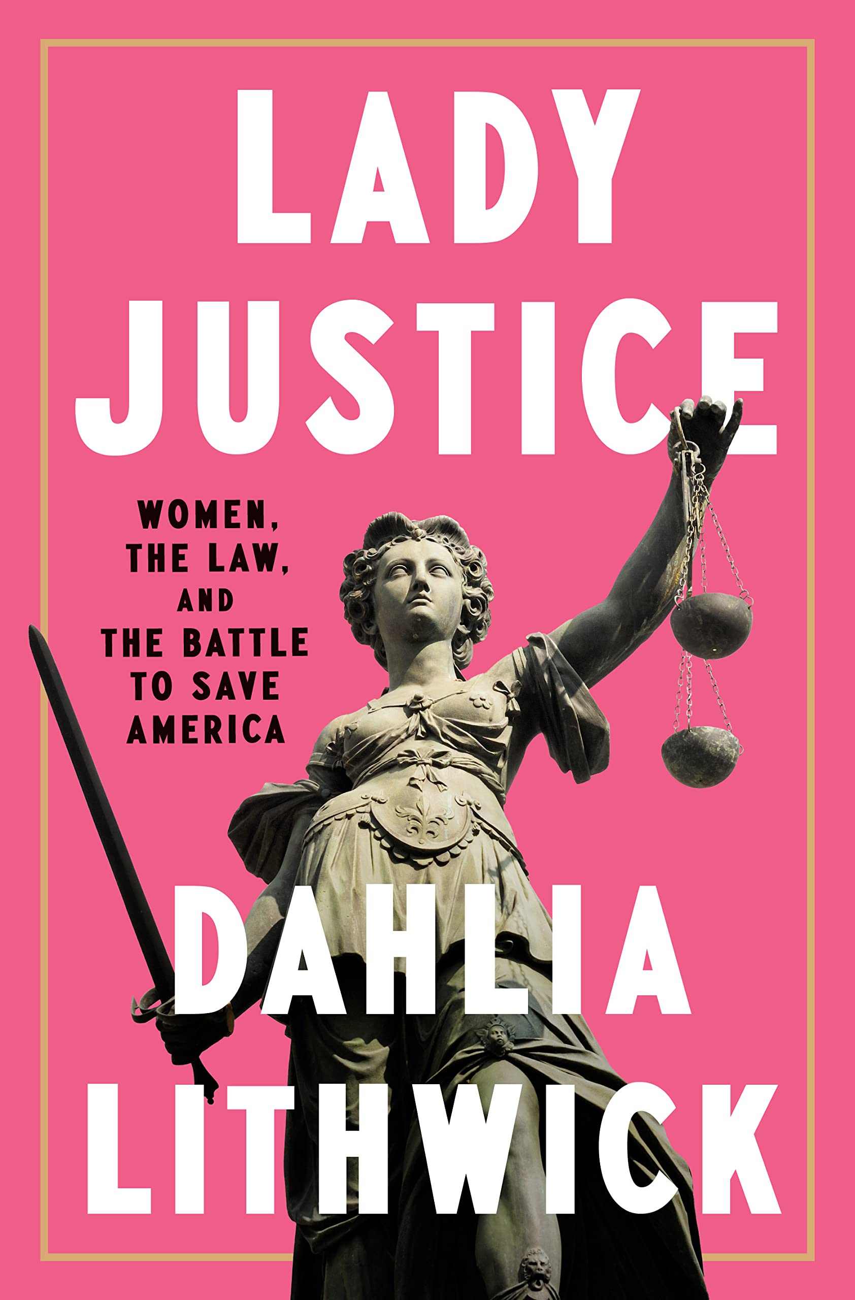 Download Lady Justice: Women, the Law, and the Battle to Save America PDF by Dahlia Lithwick