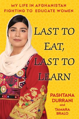 Download Last to Eat, Last to Learn: My Life in Afghanistan Fighting to Educate Women PDF by Pashtana Durrani