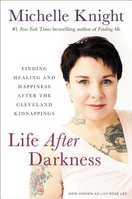 Download Life After Darkness: Finding Healing and Happiness After the Cleveland Kidnappings PDF by Michelle Knight