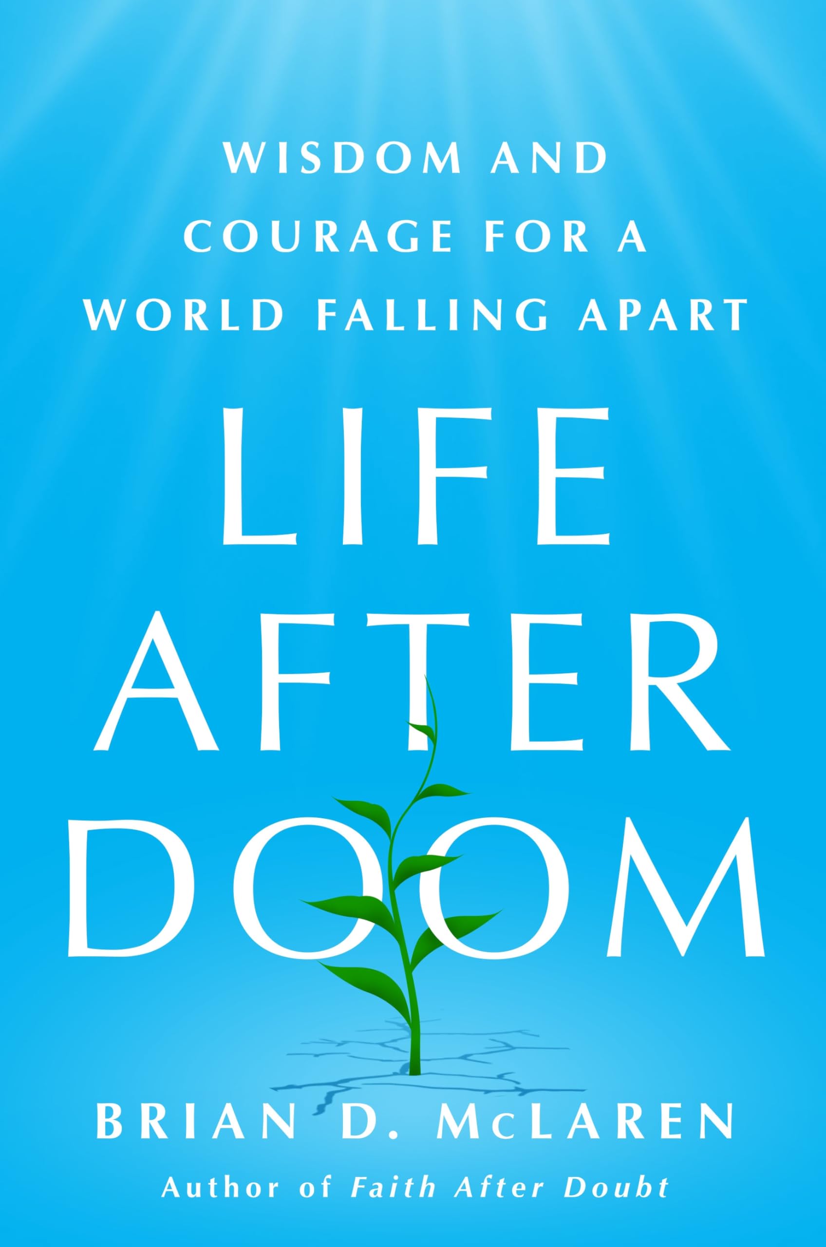 Download Life After Doom: Wisdom and Courage for a World Falling Apart PDF by Brian D. McLaren