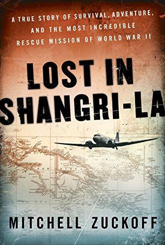 Download Lost in Shangri-la: A True Story of Survival, Adventure, and the Most Incredible Rescue Mission of World War II PDF by Mitchell Zuckoff