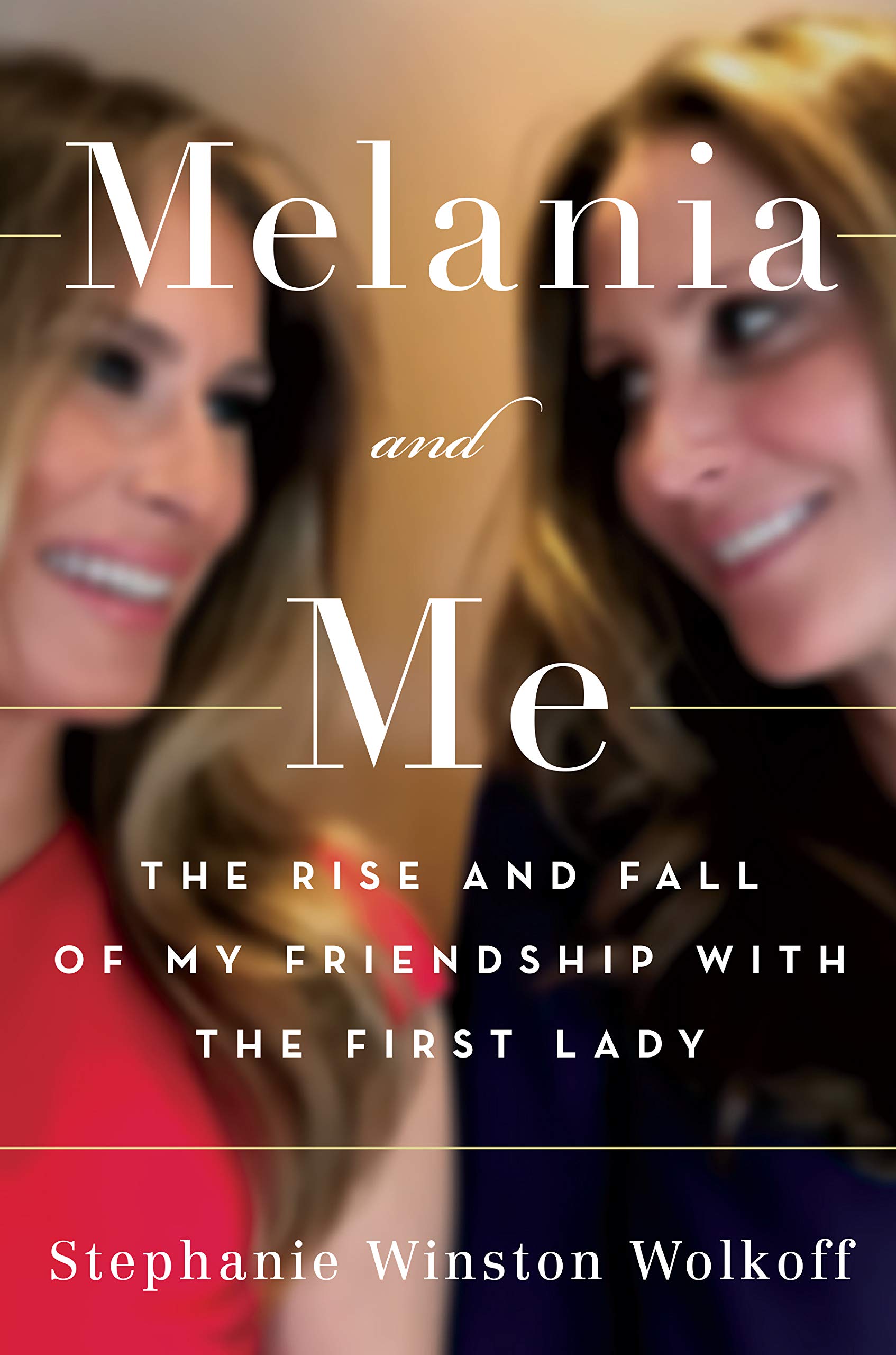 Download Melania and Me: The Rise and Fall of My Friendship with the First Lady PDF by Stephanie Winston Wolkoff