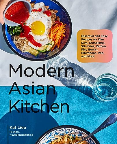 Download Modern Asian Kitchen: Essential and Easy Recipes for Ramen, Dumplings, Dim Sum, Stir-Fries, Rice Bowls, Pho, Bibimbaps, and More PDF by Kat Lieu