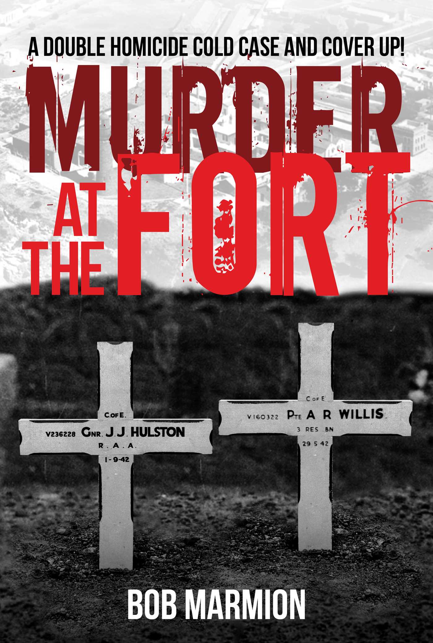 Download Murder At The Fort: A Double Homicide Cold Case And Cover Up! PDF by Bob Marmion