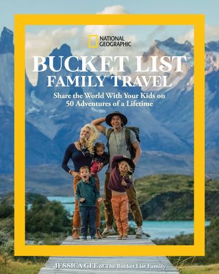 Download National Geographic Bucket List Family Travel: Share the World With Your Kids on 50 Adventures of a Lifetime PDF by Jessica Gee