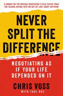 Download Never Split the Difference: Negotiating As If Your Life Depended On It PDF by Chris Voss