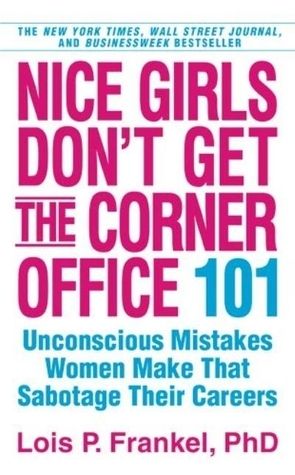 Download Nice Girls Don't Get the Corner Office: 101 Unconscious Mistakes Women Make That Sabotage Their Careers PDF by Lois P. Frankel