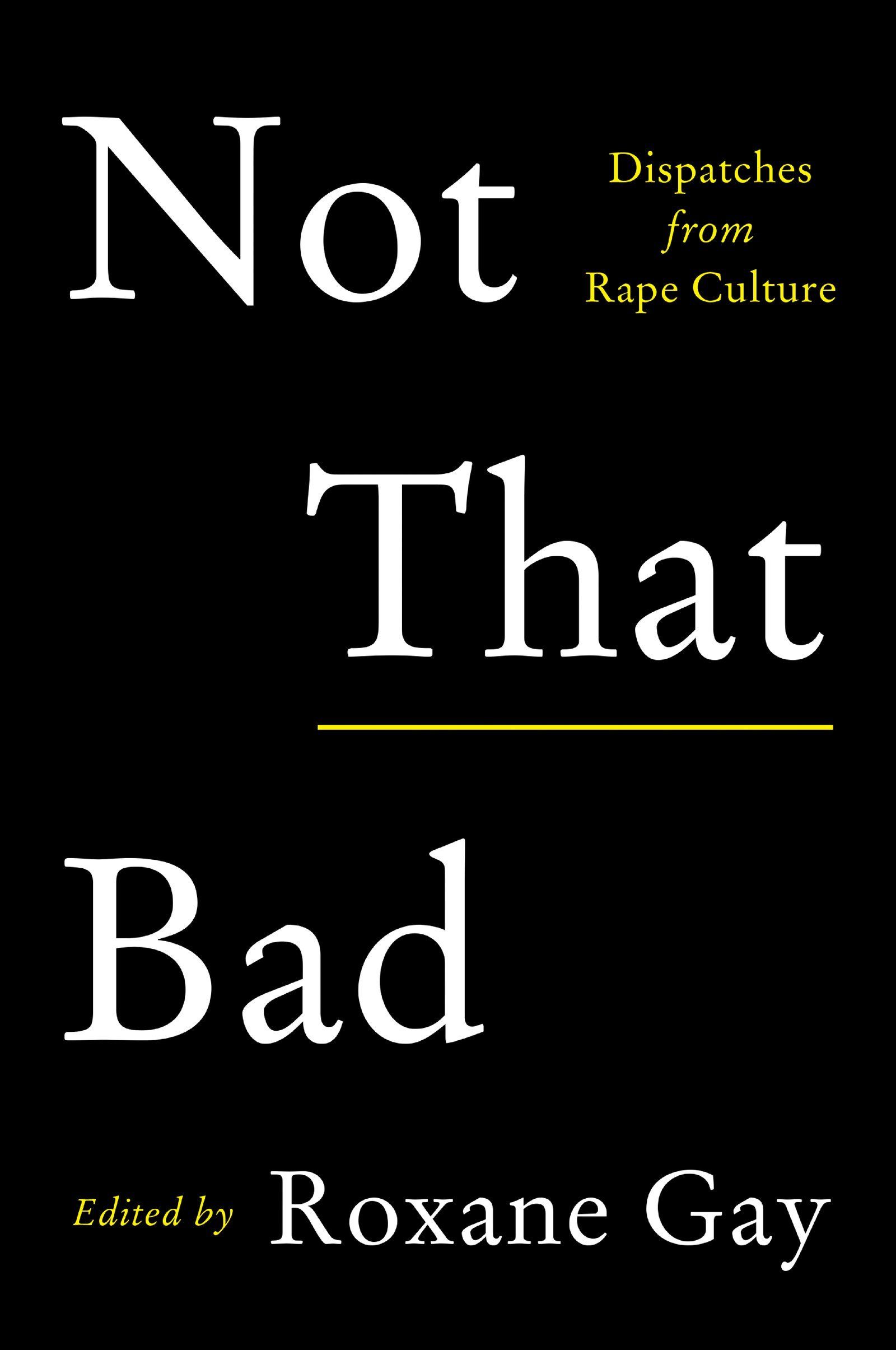 Download Not That Bad: Dispatches from Rape Culture PDF by Roxane Gay