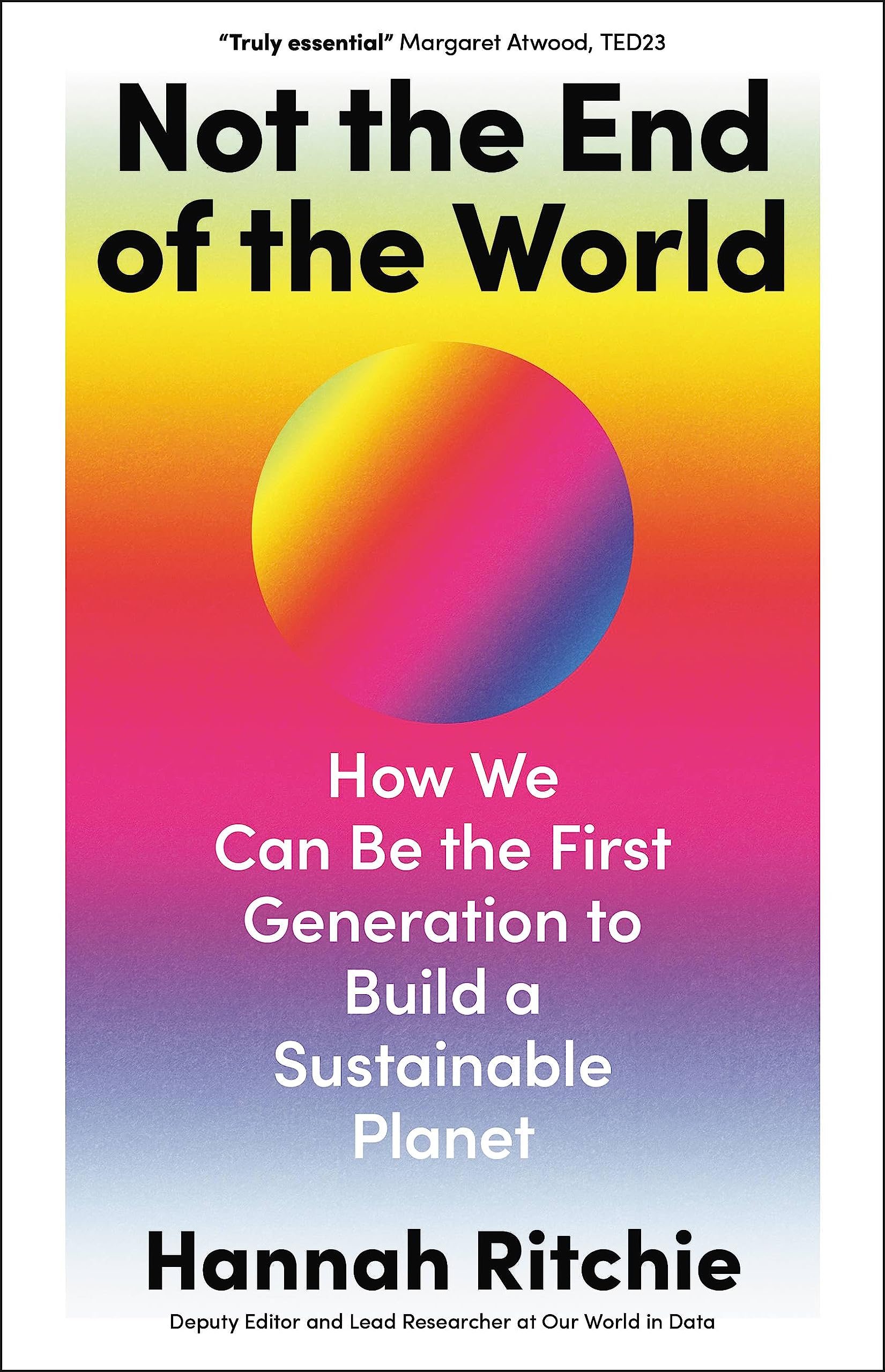 Download Not the End of the World: How We Can Be the First Generation to Build a Sustainable Planet PDF by Hannah Ritchie