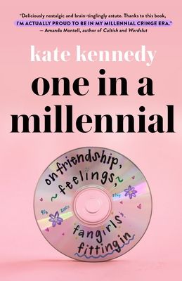 Download One in a Millennial: On Friendship, Feelings, Fangirls, and Fitting In PDF by Kate   Kennedy