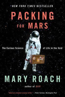 Download Packing for Mars: The Curious Science of Life in the Void PDF by Mary Roach