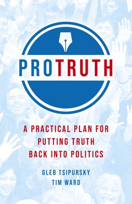 Download Pro Truth: A Practical Plan for Putting Truth Back Into Politics PDF by Gleb Tsipursky