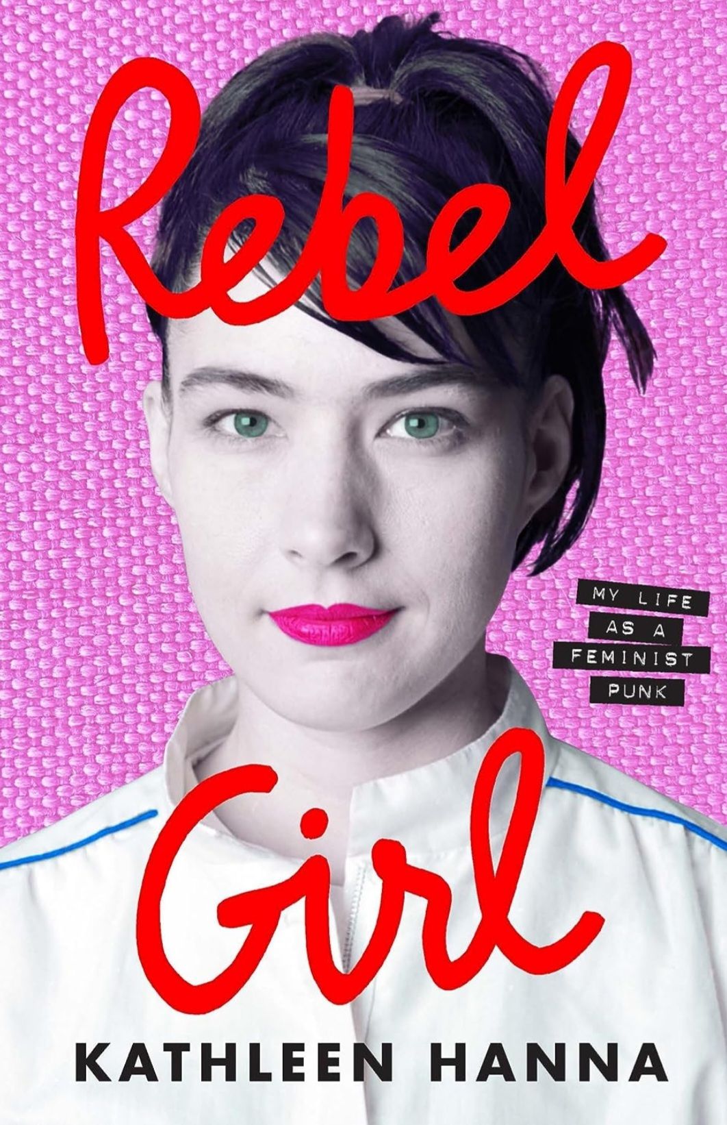 Download Rebel Girl: My Life as a Feminist Punk PDF by Kathleen Hanna