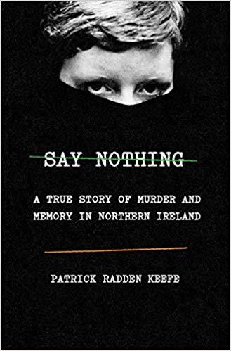 Download Say Nothing: A True Story of Murder and Memory in Northern Ireland PDF by Patrick Radden Keefe