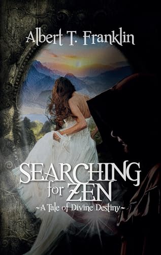 Download Searching For Zen: A Tale Of Divine Destiny PDF by Albert T. Franklin