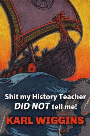 Download Shit my History Teacher DID NOT tell me! PDF by Karl Wiggins