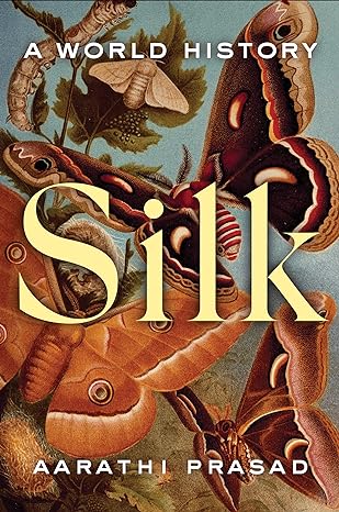 Download Silk: A World History PDF by Aarathi Prasad