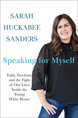 Download Speaking for Myself: Faith, Freedom, and the Fight of Our Lives Inside the Trump White House PDF by Sarah Huckabee Sanders