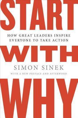 Download Start with Why: How Great Leaders Inspire Everyone to Take Action PDF by Simon Sinek